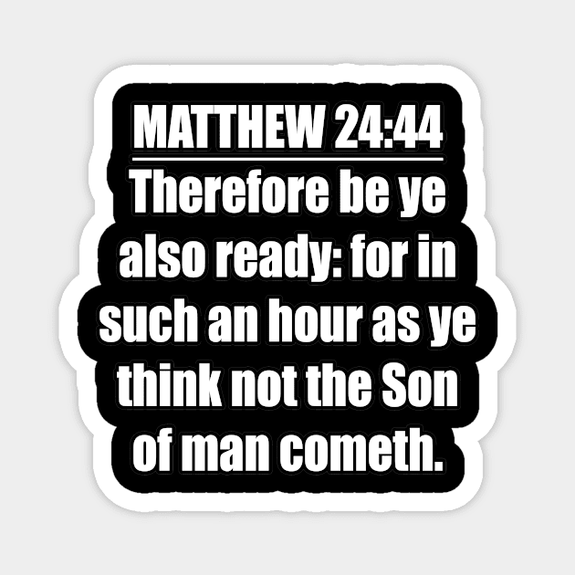 Matthew 24:44 King James Version (KJV) Magnet by Holy Bible Verses