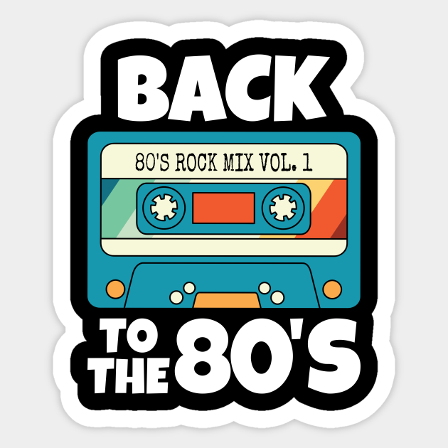 Back To The 80s Cassette Tape - 80s Rock - Sticker | TeePublic
