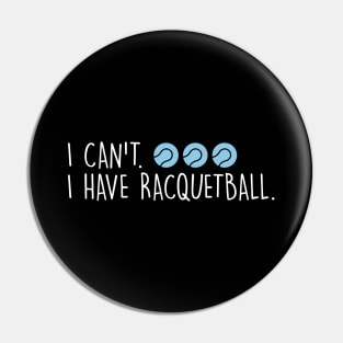 Cool Racquetball Coach With Saying I Can't I Have Racquetball Pin