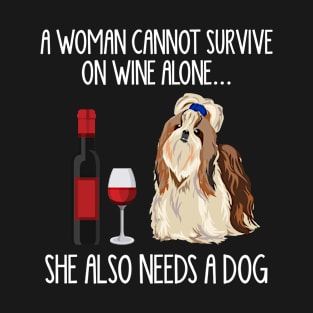 A Woman Cannot Survive On Wine Alone She Also Needs A Shih Tzu T-Shirt