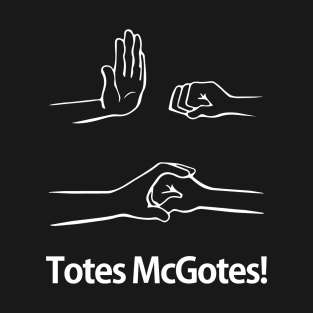 Totes McGotes! I love you man!! T-Shirt