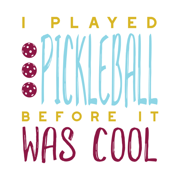 I Played Pickleball Before It Was Cool by whyitsme