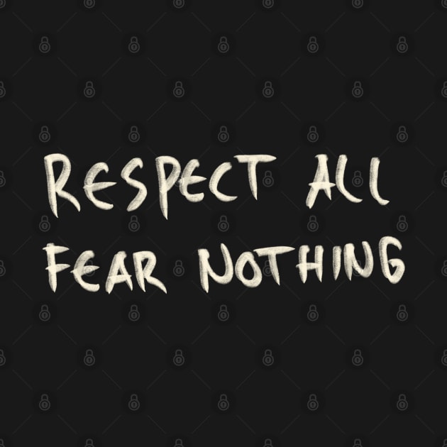 Hand Drawn Respect All Fear Nothing by Saestu Mbathi