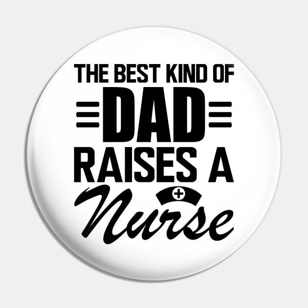 Nurse Dad - The Best kind of dad raises a nurse Pin by KC Happy Shop