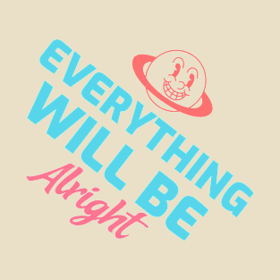 Everything will be alright T-Shirt