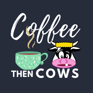 White Coffee Then Cows T-Shirt