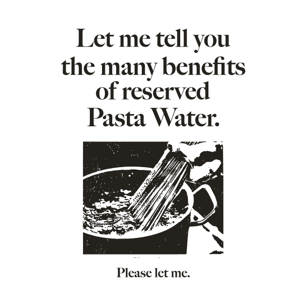 Reserved Pasta Water by Justin green