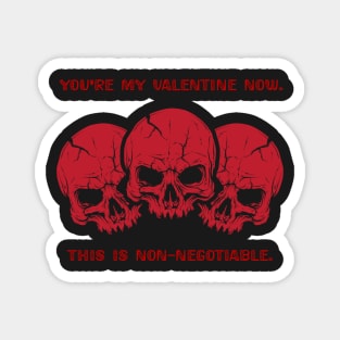 You're my valentine now, this is non-negotiable Magnet