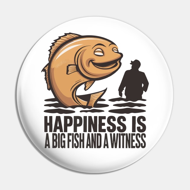 Happiness Is A Big Fish And A Witness Pin by SPIRITY