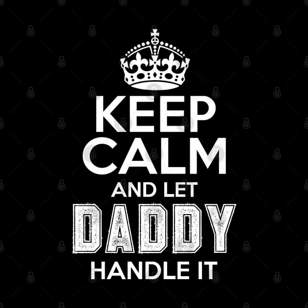 Keep calm and let daddy handle it by NotoriousMedia