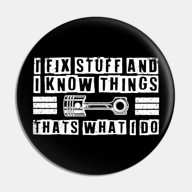 Car Mechanic funny quote - saying. I fix stuff and I know things Pin by Automotive Apparel & Accessoires