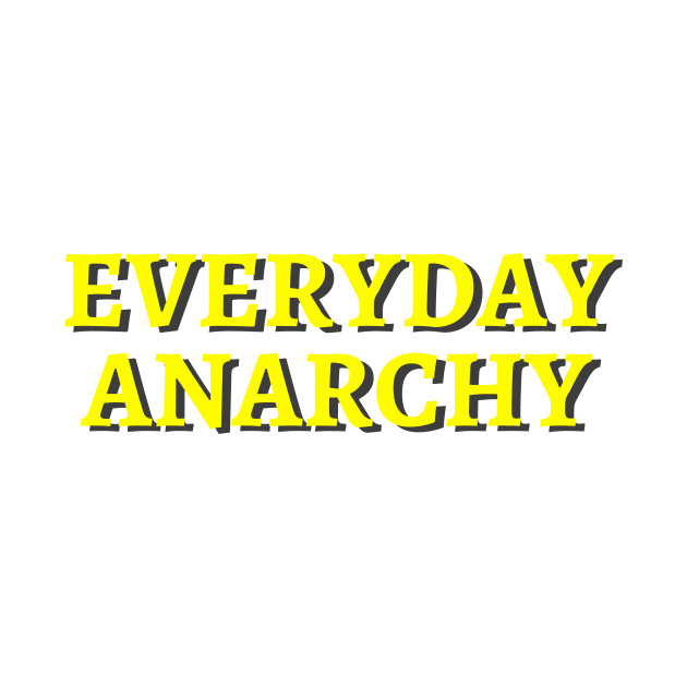 Everyday Anarchy by Peddling Fiction