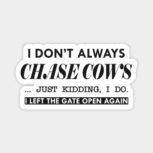 Cow - I don't always chase cows. Just kidding, I do Magnet