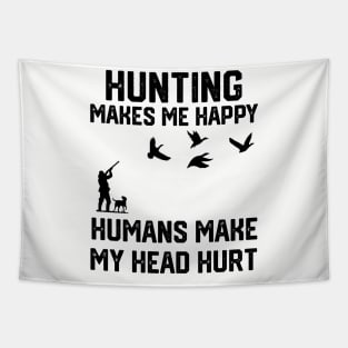 funny hunting make me happy humans make my head hurt Tapestry