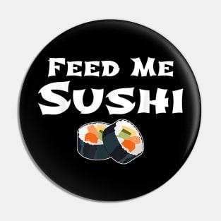 Feed Me Sushi Japanese Food Lovers Pin