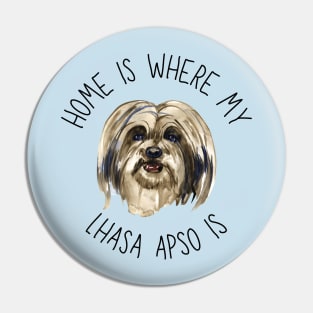 Home is Where My Lhasa Apso Is Dog Breed Lover Watercolor Pin