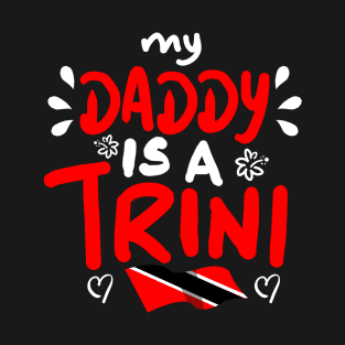 My Daddy Is A Trini | Trinidad And Tobago | Trini To De Bone | Trinidad Slang T-Shirt