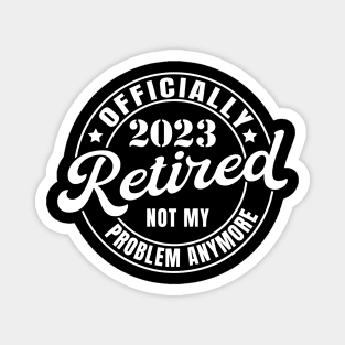 Retired 2023 Not my Problem Magnet