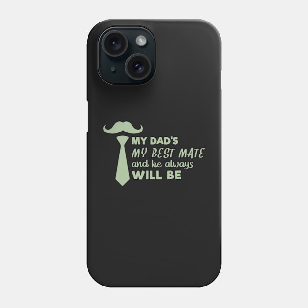 My Dad My Best Mate, And He Always Will Be, Fathers day gift from son, Fathers day gift from daughter Phone Case by mehdigraph