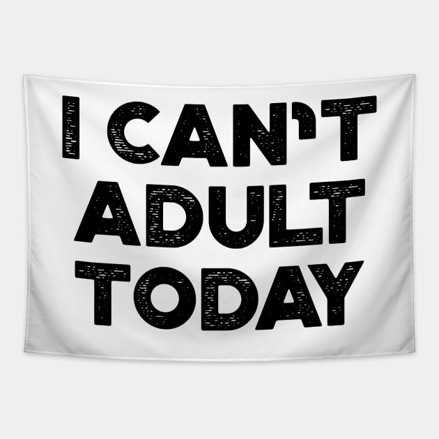 I Can't Adult Today Funny Tapestry by truffela