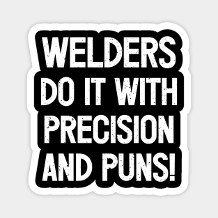 Welders Do It with Precision and Puns! Magnet