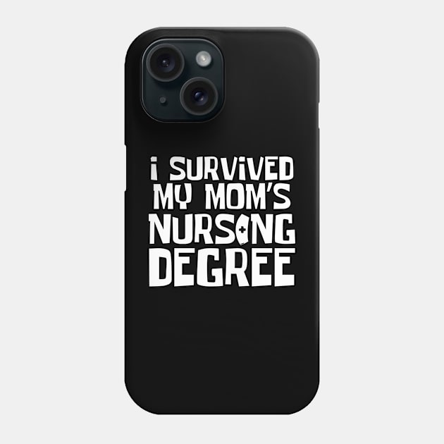 I Survived My Mom's Nursing Degree Phone Case by Teewyld