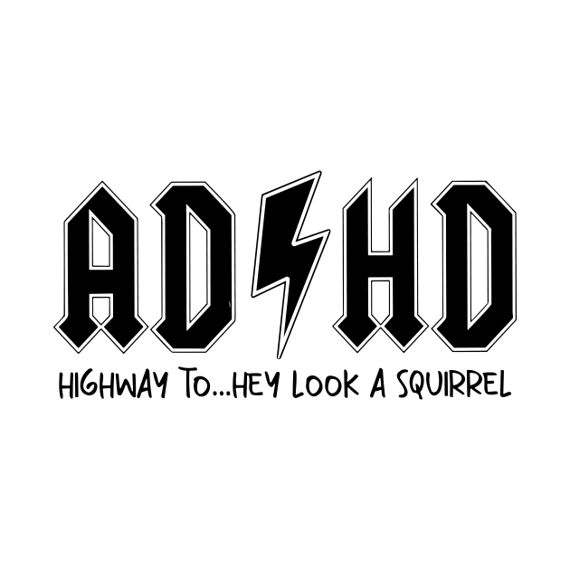 AD/HD Highway to...Hey Look Squirrel Motivational, Funny Women by styleandlife