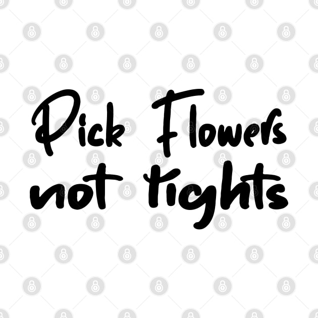 Funny Quote 'Pick Flowers, Not Rights' by DesignHND