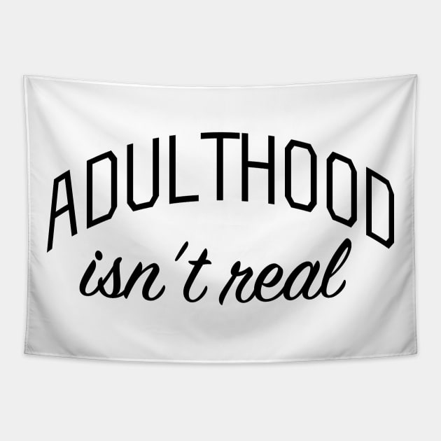 Adulthood Isn't Real Tapestry by bickspics