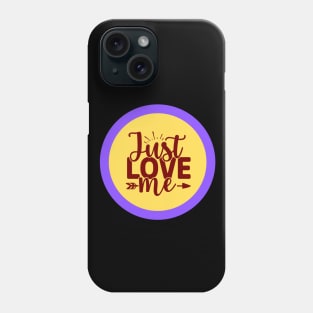 Just Love Me Phone Case