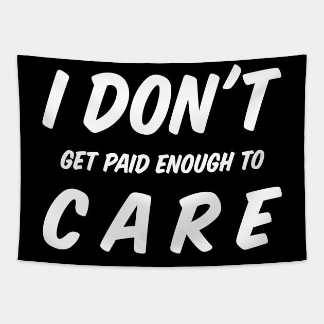 I Do Not Get Paid Enough To Care Funny I Dont Care Tapestry by BarrelLive