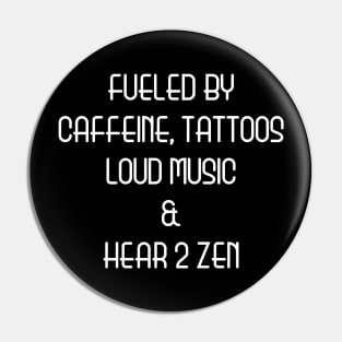 Fueled By Caffeine, Tattoos, Loud Music And Hear 2 Zen Pin