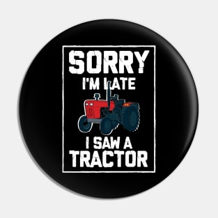 Sorry I'm Late I Saw A Tractor Pin