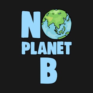 No Planet B Climate Change and Global Warming Awareness T-Shirt