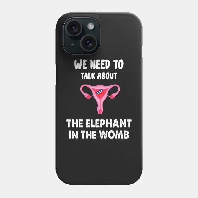 We Need To Talk About The Elephant In The WOMB Phone Case by WassilArt