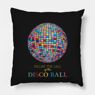 Follow the call of the disco ball Pillow