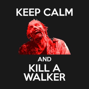 Keep Calm And Kill A Walker The Walking Dead T-Shirt