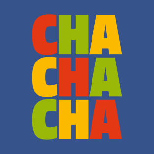 CHA CHA CHA T-Shirt