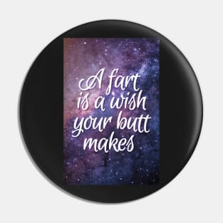 A Fart is a Wish Your Butt Makes Pin