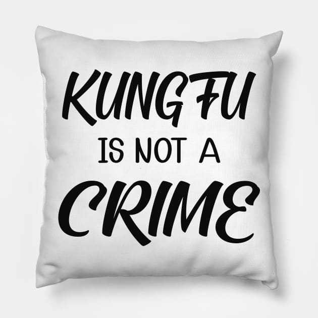 Kung fu is not a crime Pillow by KC Happy Shop