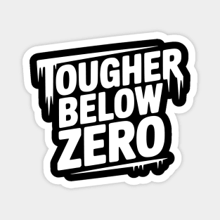 Tougher Below Zero Magnet