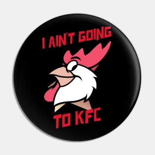 I Ain't Going to KFC - Chicken Funny Quote Pin