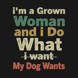 Grown Woman Do What My Dog Wants cute Dog Lover Rescue Mom T-Shirt