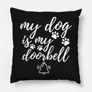 My dog is my doorbell Pillow