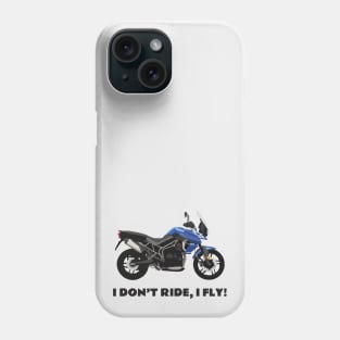 I don't ride, I fly! Triumph Tiger 800 XRx Phone Case