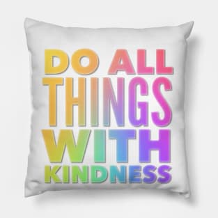 Do All Things With Kindness Pillow