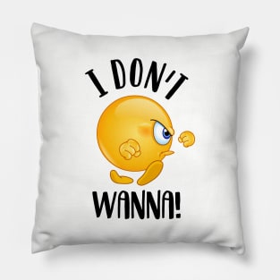 I don’t wanna! Pillow