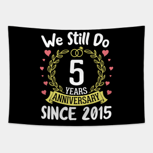 Happy Husband Wife We Still Do 5 Years Anniversary Since 2015 Marry Memory Party Day Tapestry