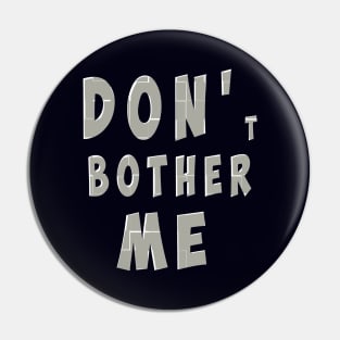 DON'T BOTHER ME Pin