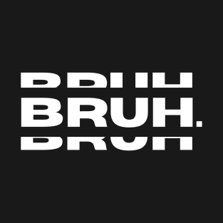 Bruh Funny Saying Meme Bro Mom Slang Boy Girls Youth T-Shirt